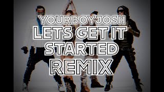 Black Eyed Peas  Lets Get It Started YourBoyJosh Remix [upl. by Castillo]