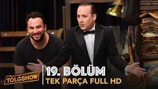 TOLGSHOW 19 Bölüm  Tek Parça Full HD [upl. by Zitella]