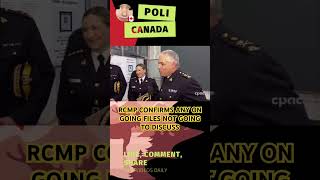 RCMP CONFIRMS NOT GOING TO DISCUSS ANY ON GOING FILES trudeau politics canada poilievre rcmp [upl. by Nosrak1]