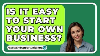 Is It Easy To Start Your Own Business  AssetsandOpportunityorg [upl. by Betteann]