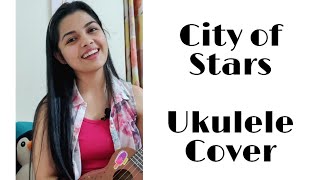 City of Stars Ukulele Cover  La La Land  Aarya Ambekar [upl. by Aicirtac]