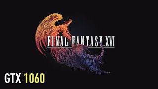 Final Fantasy XVI 16  GTX 1060  Performance test [upl. by Nennarb]