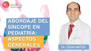 ABORDAJE DEL SÍNCOPE EN PEDIATRÍA ASPECTOS GENERALES  Dr Cesar Breton [upl. by Hael]