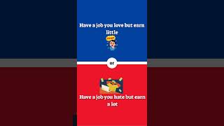 Have a job you love but earn little or job you hate but earn a lot [upl. by Silsbye]