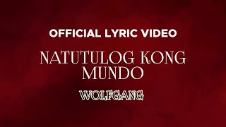 Wolfgang  Natutulog Kong Mundo Official Lyric Video [upl. by Sremmus793]