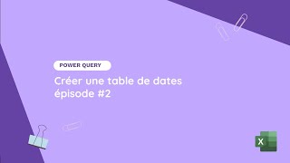 Création et exemple dutilisation dune table de dates épisode 2  Tuto ExcelPower Query [upl. by Alexi191]