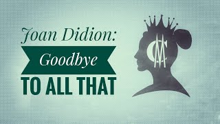 Joan Didion Goodbye to All That [upl. by Amoreta]