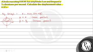 A body executing SHM has amplitude \ 5 \mathrmcm \ and freq [upl. by Llabmik]