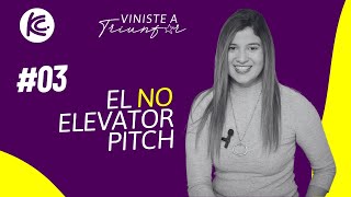 EL quotNOquot ELEVATOR PITCH  Viniste a Triunfar 03 [upl. by Rehtul]