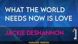 What The World Needs Now Is Love  Jackie DeShannon KARAOKE [upl. by Nosreg]