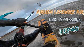 Airush Livewire Air reviewfirst impression ep40 [upl. by Hanforrd715]