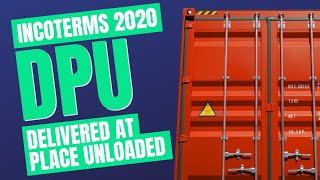 Incoterms 2020 DPU Spotlight on Delivered at Place Unloaded [upl. by Stratton]