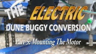 Electric Dune Buggy Conversion Part 5 Mounting the Motor [upl. by Bakerman]