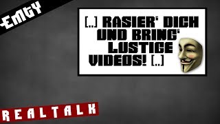 quotRasiere dich doch mal und bring endlich lustige Videosquot  Realtalk 184 [upl. by Refynnej939]