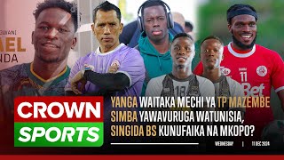 LIVE CROWN SPORTS YANGA WAITAKA MECHI YA MAZEMBE SIMBA YAWAVURUGA WATUNISIA SINGIDA BS NA MIKOPO [upl. by Ytirahs]