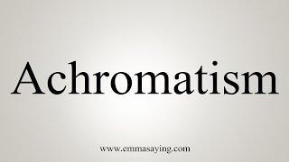 How To Say Achromatism [upl. by Edahs781]