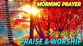 Songs Of Praise And Worship With Lyrics ✝️ Morning Worship Songs ✝️ Morning Praise And Worship Songs [upl. by Atikam]