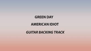 Green Day  American Idiot  Guitar Backing Track NO VOCALS [upl. by Maynard]