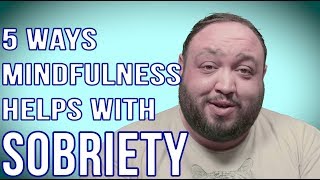 5 WAYS MINDFULNESS HELPS WITH SOBRIETY [upl. by Pippas]