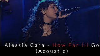 Alessia Cara  How Far Ill Go  Acoustic [upl. by Warenne32]