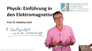 Magnetfeld und LorentzKraft Physik Elektromagnetismus Vorlesung Kapitel 9 [upl. by Robins]