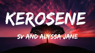 SV AND ALYSSA JANE  KEROSENE Lyrics [upl. by Byler]