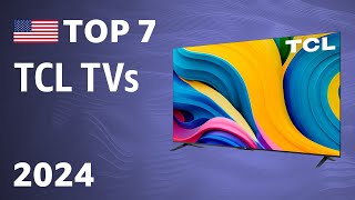 Top 7 TCL TVs 2024 [upl. by Gambrill529]