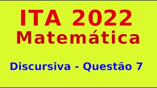 ITA 2022  Questão 7  Discursiva de Matemática [upl. by Selegna]