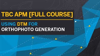 TBC APM TUTORIAL  FULL COURSE  DTM ORTHOPHOTO GENERATION [upl. by Yetak]