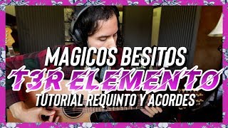 MAGICOS BESITOS  T3R Elemento  Tutorial  REQUINTO  Acordes  Guitarra [upl. by Aitropal]