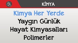 Kimya Her Yerde  Yaygın Günlük Hayat Kimyasalları Polimerler [upl. by Gamin]