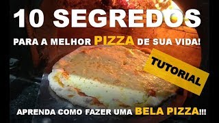 TUTORIAL 10 SEGREDOS PARA A MELHOR PIZZA DE SUA VIDA [upl. by Aver683]