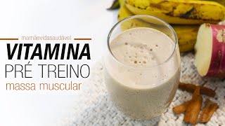 VITAMINA PRÉ TREINO para ajudar no ganho de massa muscular  Mamãe Vida Saudável [upl. by Esidnac160]