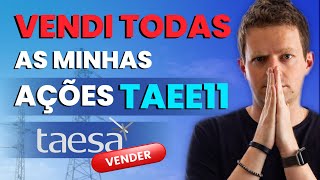 TAEE11 Por que vendi TODAS as minhas AÇÕES da TAESA [upl. by Nereil]