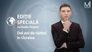 EDIȚIE SPECIALĂ cu Radu Osipov Doi ani de război în Ucraina [upl. by Ralyt]