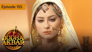 Jodha Akbar  Ep 155  La fougueuse princesse et le prince sans coeur  Série en français  HD [upl. by Anelem487]