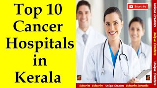 Top 10 Best Cancer Hospitals in Kerala  Oncology Hospitals of Kerala  Unique creators [upl. by Ahtennek]