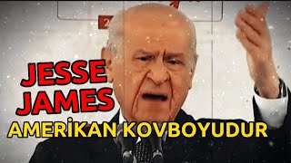 Devlet Bahçeli  Jesse James Amerikan Çocuğudur  Hans Sam Tony Johnny Frank Herhel [upl. by Alemac]