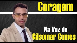 CORAGEM NA VOZ DE GILSOMAR GOMES [upl. by Arelc]