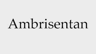 How to Pronounce Ambrisentan [upl. by Liberati]