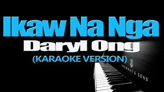 IKAW NA NGA  Daryl Ong KARAOKE VERSION [upl. by Candace]