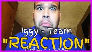 Iggy Azalea  Team REACTION [upl. by Ieso179]