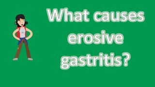 What causes erosive gastritis  Health Channel Best Answers [upl. by Mikkel]