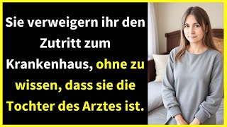 Sie verweigern ihr den Zutritt zum Krankenhaus ohne zu wissen dass sie die Tochter des Arztes ist [upl. by Akit917]