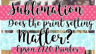 Epson 2720 Sublimation Printer Settings review Sublimation printing  What is the best [upl. by Nyleuqaj]