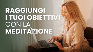 Raggiungi i Tuoi Obiettivi con la Meditazione  Thea Crudi [upl. by Faludi]