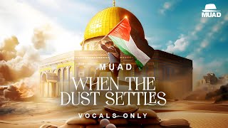 Muad  When The Dust Settles Vocals Only [upl. by Essie32]