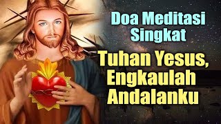 Tuhan Yesus Engkaulah Andalanku  Doa Meditasi Singkat   Doa Katolik [upl. by Kenyon551]