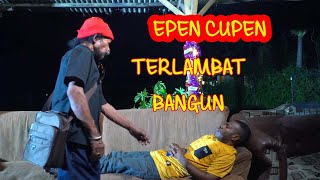 EPEN CUPEN  TERLAMBAT BANGUN [upl. by Ainoet]