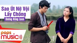 Sao Út Nỡ Vội Lấy Chồng  Dương Hồng Loan x Lê Sang  Official MV [upl. by Matt]